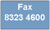 Text Box: Fax
8323 4600