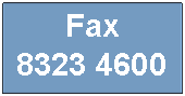 Text Box: Fax
8323 4600